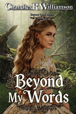 Beyond My Words: Book 1 of the Beyond Tyral Series