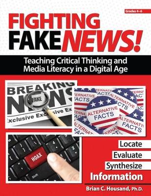 Fighting Fake News! Teaching Critical Thinking and Media Literacy in a Digital Age: Grades 4-6