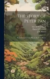 The Story of Peter Pan: Retold From the Fairy Play by Sir James Barrie