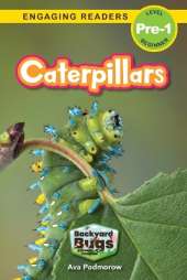 Caterpillars: Backyard Bugs and Creepy-Crawlies (Engaging Readers, Level Pre-1)