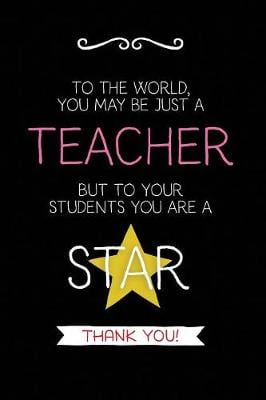 To the World: Teacher Notebook Journal, Great for Year End Gift/Teacher Appreciation/Thank You/Retirement