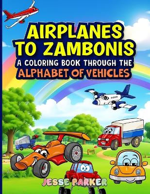 Airplanes to Zambonis: A Coloring Book Through the Alphabet of Vehicles