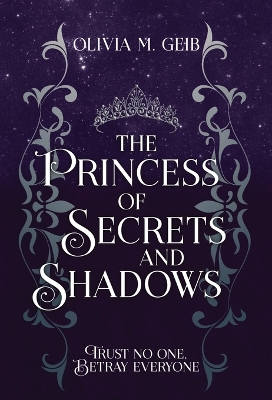 The Princess of Secrets & Shadows: Trust No One, Betray Everyone