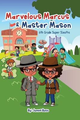 Marvelous Marcus and Master Mason: 6th Grade Super Sleuths