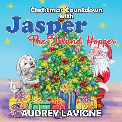 Christmas Countdown with Jasper The Island Hopper: A Christmas Book for kids