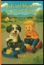 Rafi & Wyatt's Backyard Adventures: The Go-Cart Gizmo: - An Educational and Funny Chapter Book About Invention and Imagination