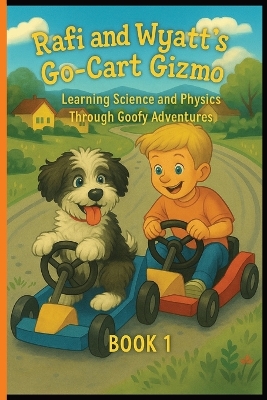Rafi & Wyatt's Backyard Adventures: The Go-Cart Gizmo: - An Educational and Funny Chapter Book About Invention and Imagination