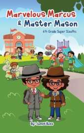Marvelous Marcus and Master Mason: 6th Grade Super Sleuths