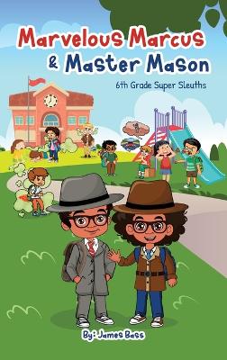 Marvelous Marcus and Master Mason: 6th Grade Super Sleuths