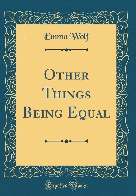 Other Things Being Equal (Classic Reprint)