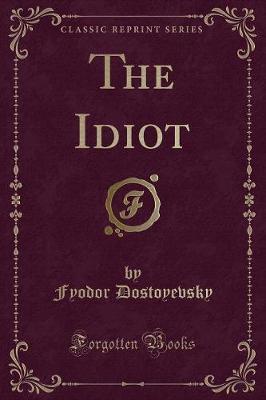 The Idiot (Classic Reprint)