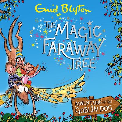 Adventure of the Goblin Dog: An exciting original prequel to The Magic Faraway Tree – now a major movie!