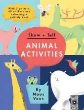 Show + Tell: Animal Activities: With 3 posters, 40 stickers and colouring + activity book