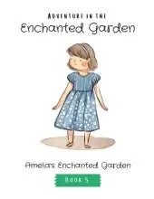 Adventure in the Enchanted Garden: Amelia's Enchanted Garden