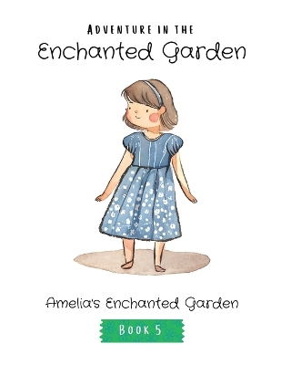 Adventure in the Enchanted Garden: Amelia's Enchanted Garden