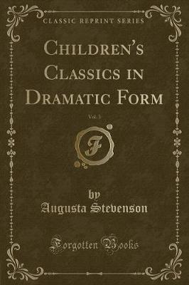 Children's Classics in Dramatic Form, Vol. 3 (Classic Reprint)