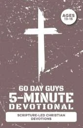 5-Minute Devotional for Boys Ages 13-15: 60 Daily Scripture-Led Christian Devotions for Young Men Building Faith, Prayer, Confidence, Character, Maturity, Family, Friends, School, & Godly Choices