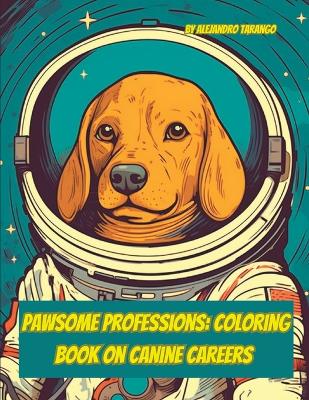 Pawsome Professions: Coloring Book on Canine Careers