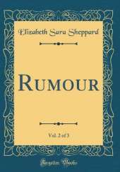 Rumour, Vol. 2 of 3 (Classic Reprint)
