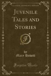 Juvenile Tales and Stories (Classic Reprint)