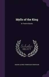 Idylls of the King: In Twelve Books