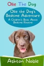 Ollie the Dog's Bedtime Adventure: A Children's book About Bedtime Routine (Ollie the Dog)