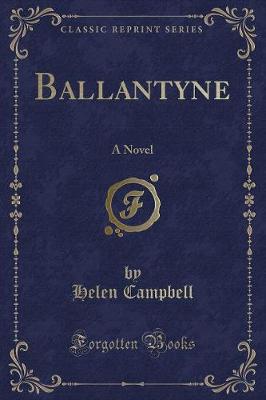 Ballantyne: A Novel (Classic Reprint)