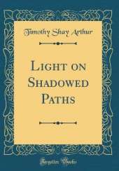 Light on Shadowed Paths (Classic Reprint)