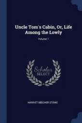 Uncle Tom's Cabin, Or, Life Among the Lowly; Volume 1