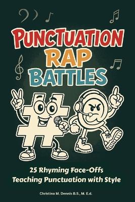 Punctuation Rap Battles: 25 Rhyming Face-Offs Teaching Punctuation with Style
