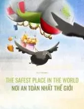 The Safest Place in the World/Nơi an toan nhất thế giới: Children's Picture Book English-Vietnamese (Bilingual Edition)