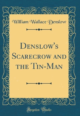 Denslow's Scarecrow and the Tin-Man (Classic Reprint)