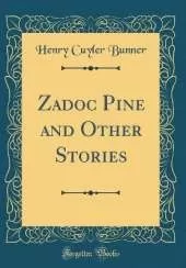 Zadoc Pine and Other Stories (Classic Reprint)