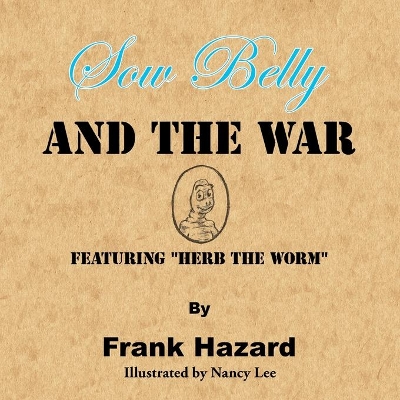 Sow Belly and the War: Featuring "Herb the Worm"