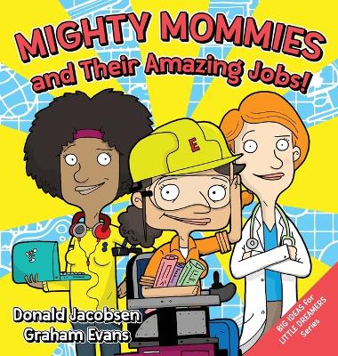 Mighty Mommies and Their Amazing Jobs: A STEM Career Book for Kids