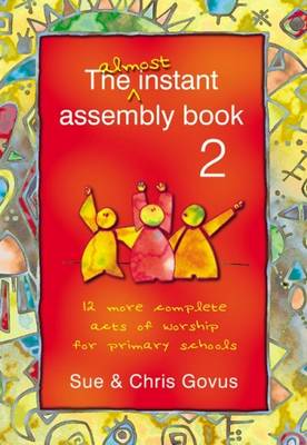 The Almost Instant Assembly: 12 More Complete Acts of Worship for Primary Schools