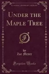 Under the Maple Tree (Classic Reprint)