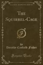 The Squirrel-Cage (Classic Reprint)
