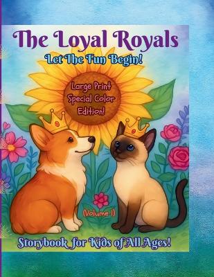 The Loyal Royals: Let the Fun Begin! Storybook for Kids of All Ages! (Volume 1)