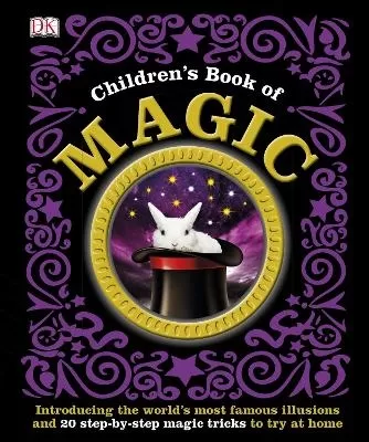 Children's Book of Magic: Introducing the World's Most Famous Illusions and 20 Step-by-Step Magic Tricks to Try at Home