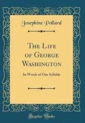 The Life of George Washington: In Words of One Syllable (Classic Reprint)