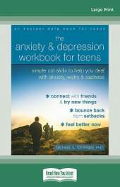 The Anxiety and Depression Workbook for Teens: Simple CBT Skills to Help You Deal with Anxiety, Worry, and Sadness