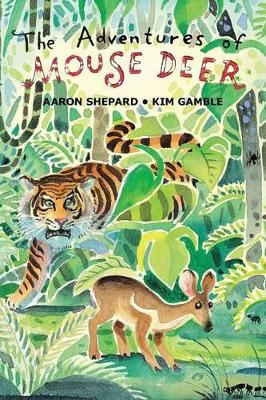 The Adventures of Mouse Deer: Favorite Folktales of Southeast Asia