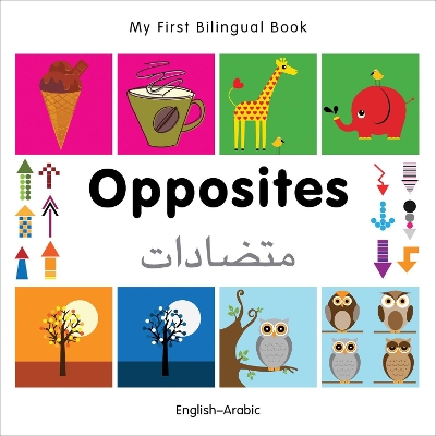 My First Bilingual Book -  Opposites (English-Arabic)