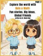 Explore the world with Nate & Malti: Fun stories. Big ideas. Global friends
