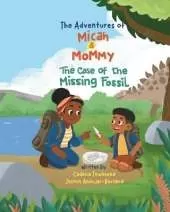 The Adventure of Micah & Mommy: The Case of the Missing Fossil