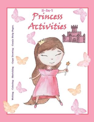 5-in-1 Princess Activities - Writing - Coloring - Sketching - Copy Drawing - Comic Strip Pages.: Teaching kids to thrive with their imagination.