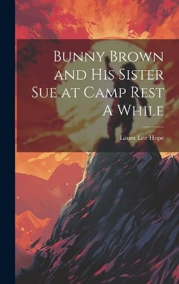 Bunny Brown and His Sister Sue at Camp Rest A While