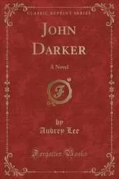 John Darker: A Novel (Classic Reprint)