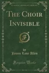 The Choir Invisible (Classic Reprint)